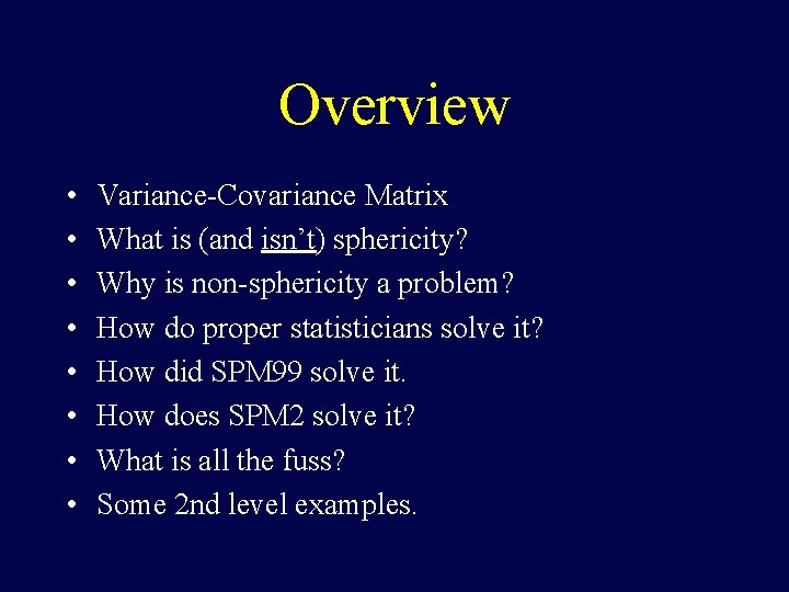 Overview • • Variance-Covariance Matrix What is (and isn’t) sphericity? Why is non-sphericity a