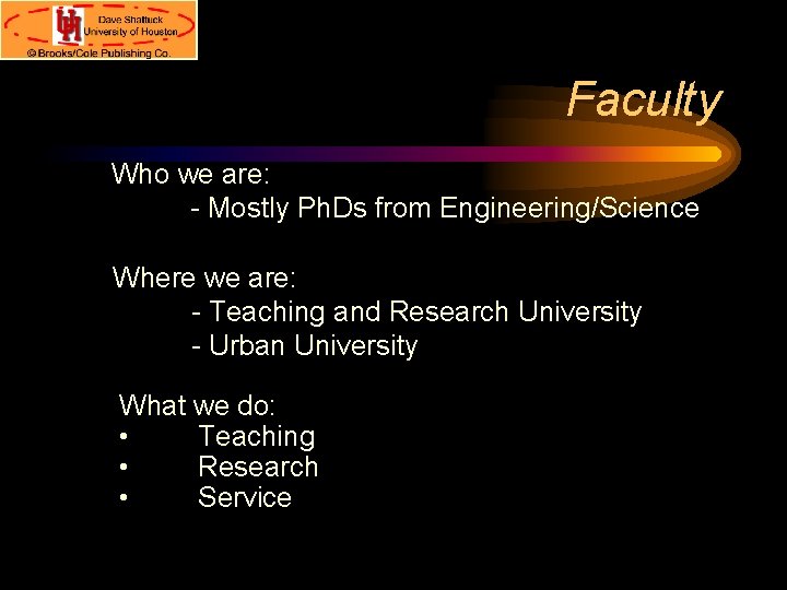 Faculty Who we are: - Mostly Ph. Ds from Engineering/Science Where we are: -