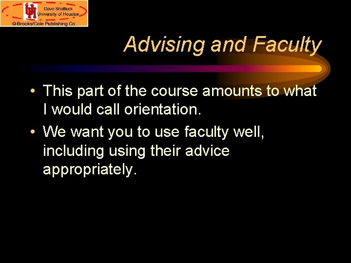 Advising and Faculty • This part of the course amounts to what I would