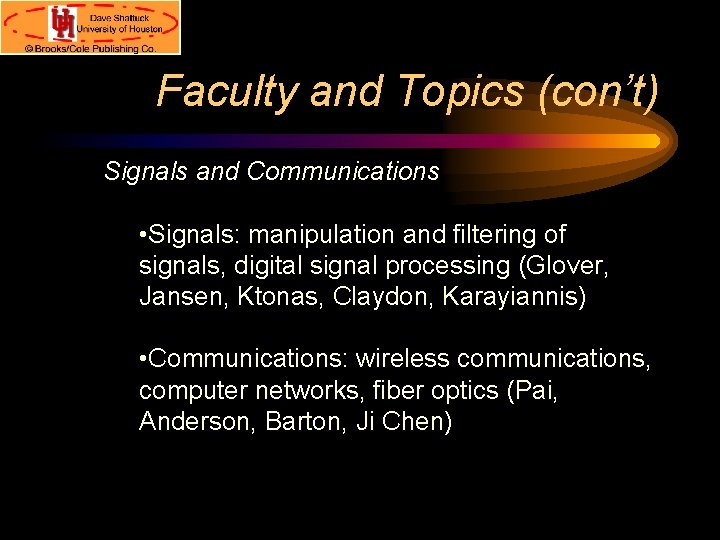 Faculty and Topics (con’t) Signals and Communications • Signals: manipulation and filtering of signals,