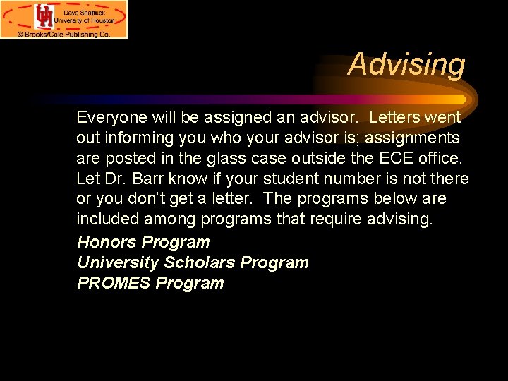 Advising Everyone will be assigned an advisor. Letters went out informing you who your