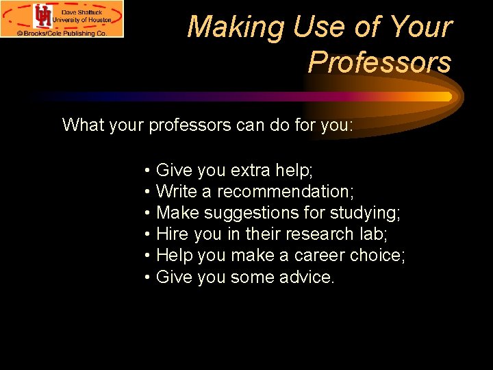 Making Use of Your Professors What your professors can do for you: • Give