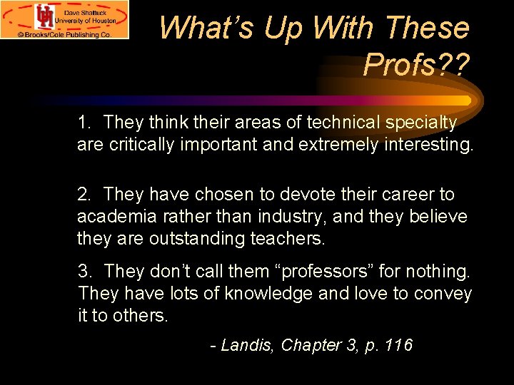 What’s Up With These Profs? ? 1. They think their areas of technical specialty