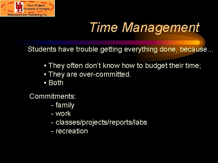 Time Management Students have trouble getting everything done, because… • They often don’t know