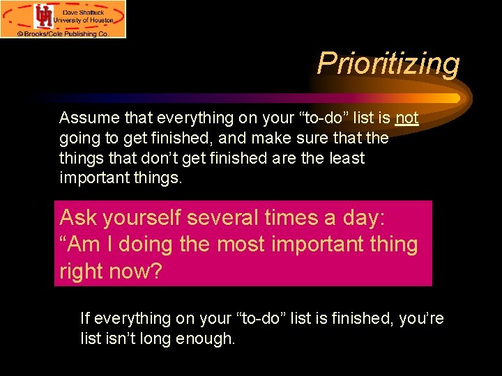 Prioritizing Assume that everything on your “to-do” list is not going to get finished,