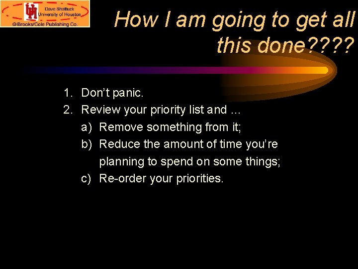 How I am going to get all this done? ? 1. Don’t panic. 2.