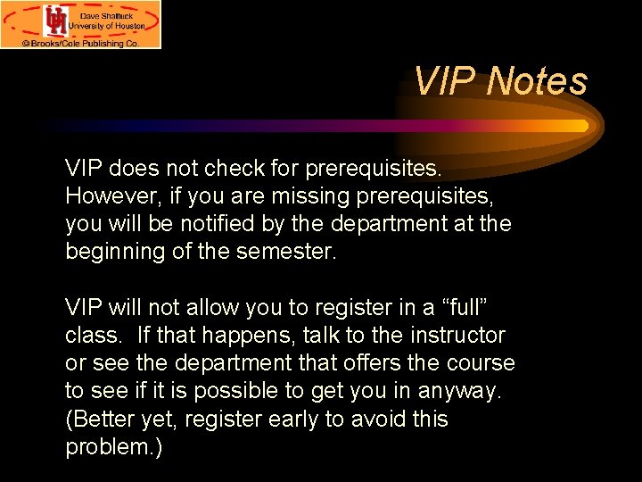 VIP Notes VIP does not check for prerequisites. However, if you are missing prerequisites,