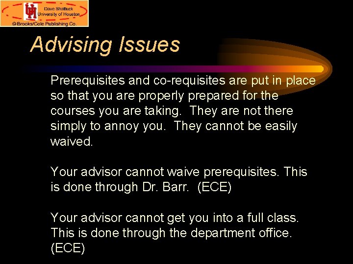 Advising Issues Prerequisites and co-requisites are put in place so that you are properly