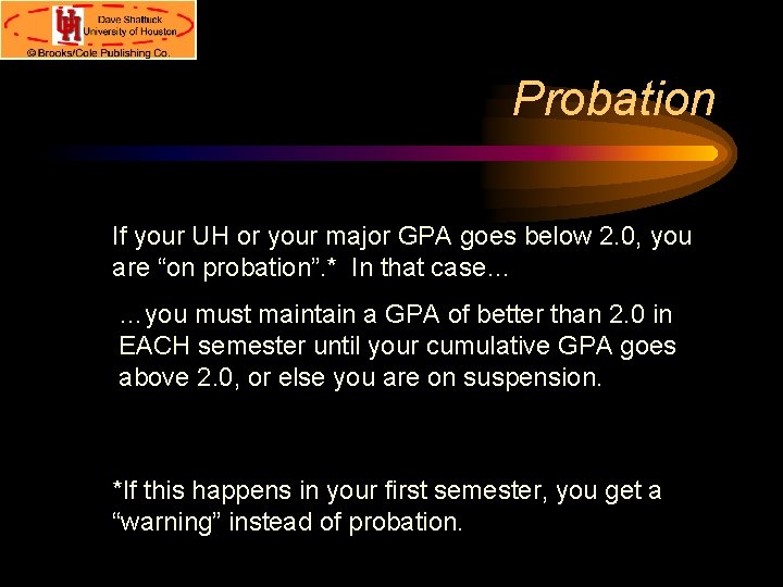 Probation If your UH or your major GPA goes below 2. 0, you are