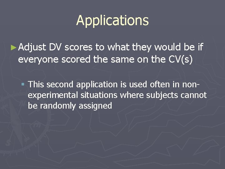 Applications ► Adjust DV scores to what they would be if everyone scored the