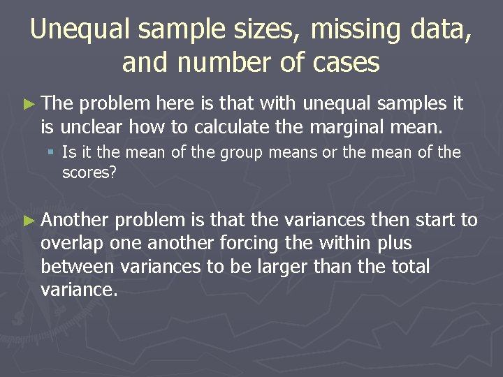 Unequal sample sizes, missing data, and number of cases ► The problem here is