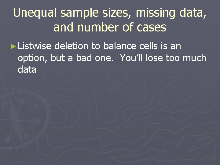 Unequal sample sizes, missing data, and number of cases ► Listwise deletion to balance