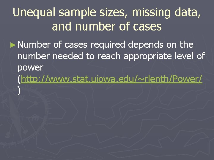 Unequal sample sizes, missing data, and number of cases ► Number of cases required