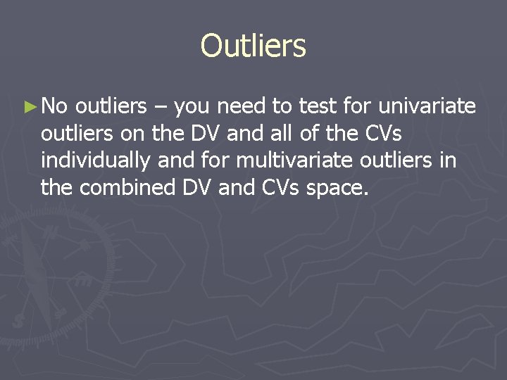 Outliers ► No outliers – you need to test for univariate outliers on the