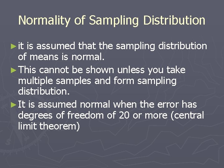 Normality of Sampling Distribution ► it is assumed that the sampling distribution of means