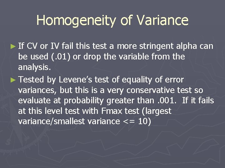 Homogeneity of Variance ► If CV or IV fail this test a more stringent