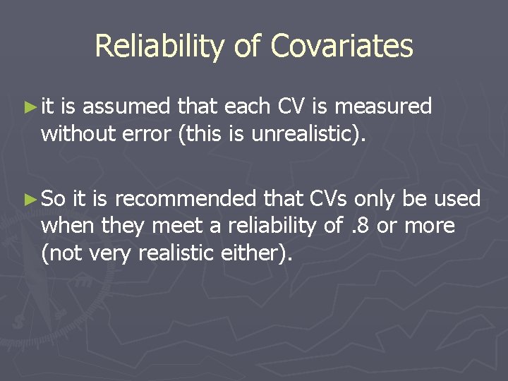 Reliability of Covariates ► it is assumed that each CV is measured without error