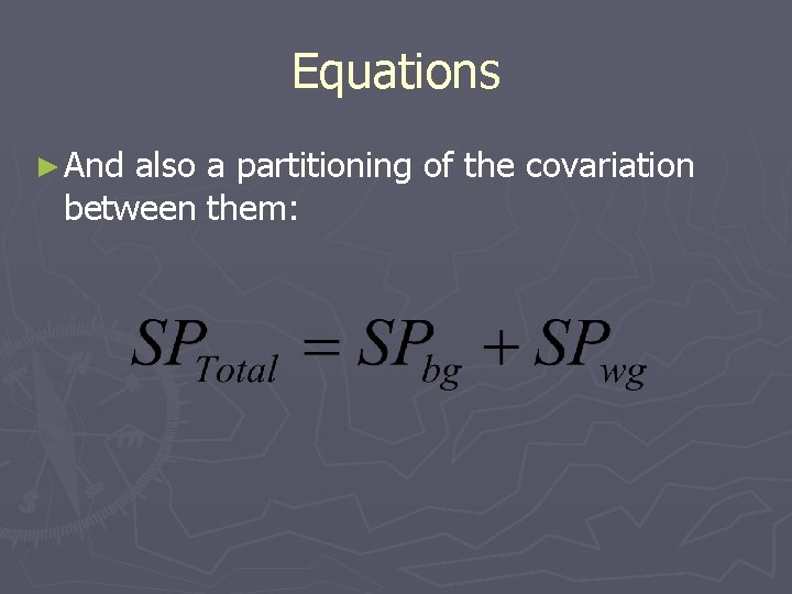 Equations ► And also a partitioning of the covariation between them: 