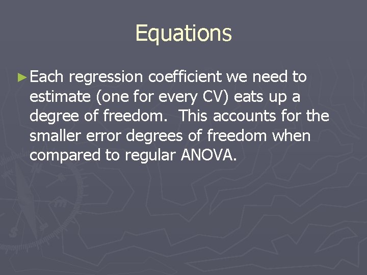 Equations ► Each regression coefficient we need to estimate (one for every CV) eats