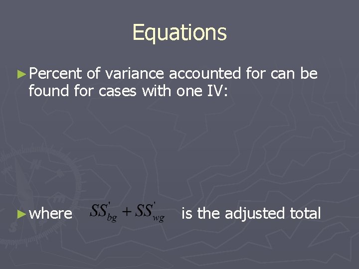 Equations ► Percent of variance accounted for can be found for cases with one