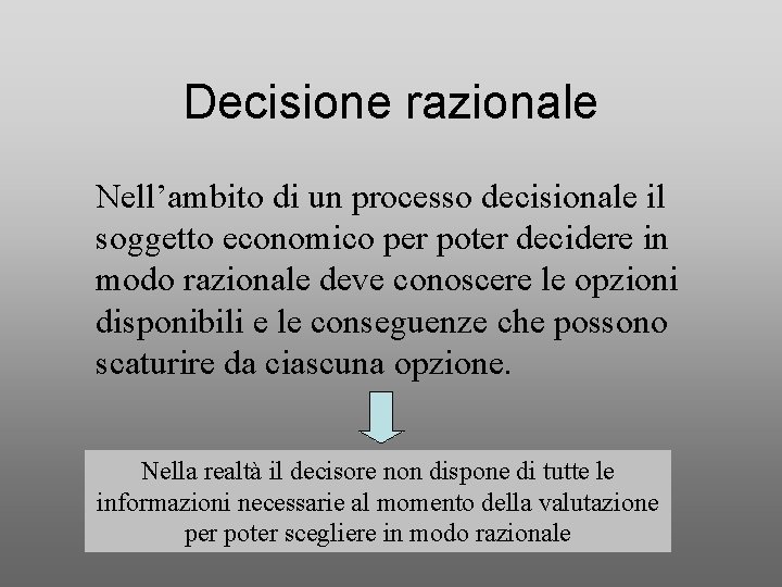 Decisione razionale Nell’ambito di un processo decisionale il soggetto economico per poter decidere in