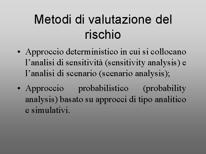 Metodi di valutazione del rischio • Approccio deterministico in cui si collocano l’analisi di