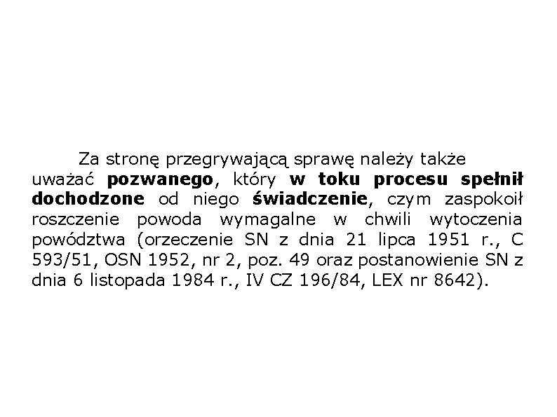 Za stronę przegrywającą sprawę należy także uważać pozwanego, który w toku procesu spełnił dochodzone