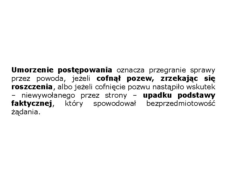 Umorzenie postępowania oznacza przegranie sprawy przez powoda, jeżeli cofnął pozew, zrzekając się roszczenia, albo