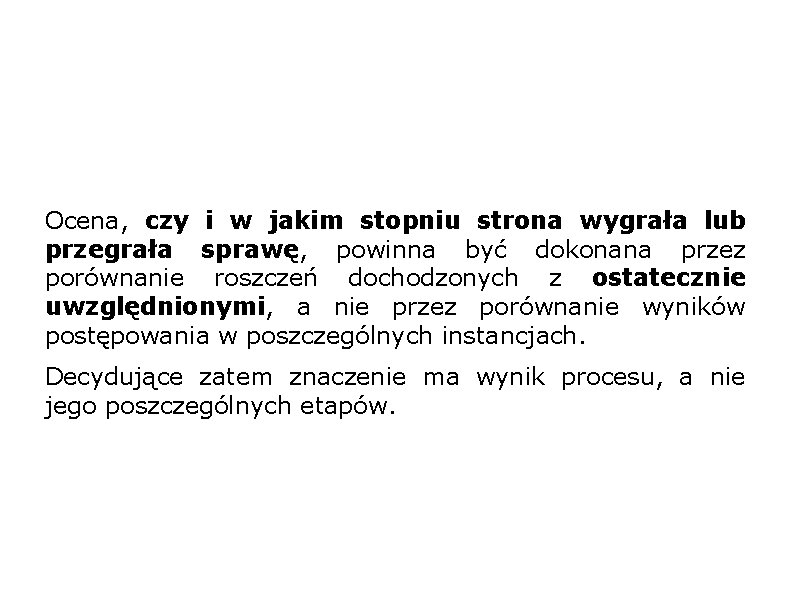 Ocena, czy i w jakim stopniu strona wygrała lub przegrała sprawę, powinna być dokonana