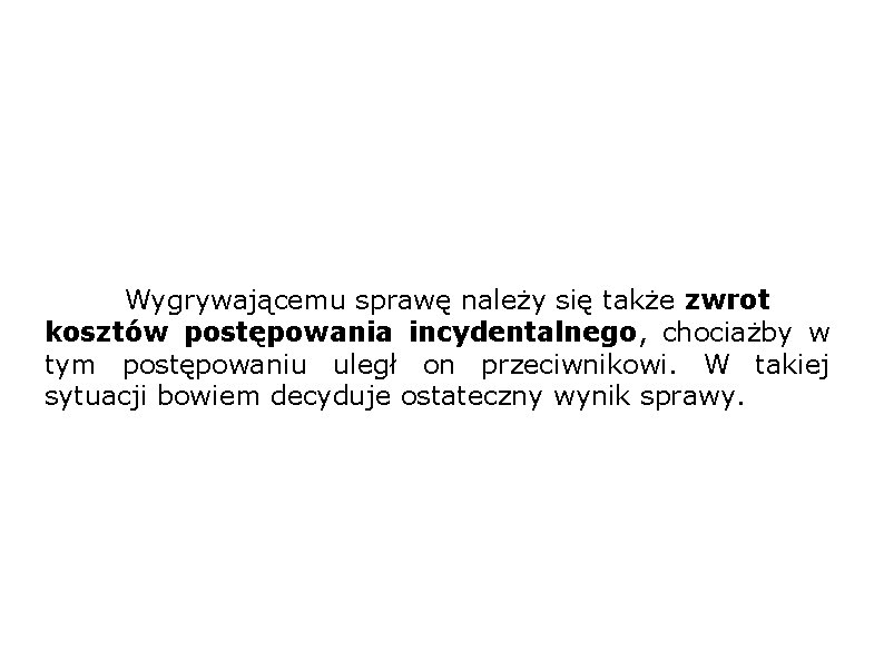 Wygrywającemu sprawę należy się także zwrot kosztów postępowania incydentalnego, chociażby w tym postępowaniu uległ