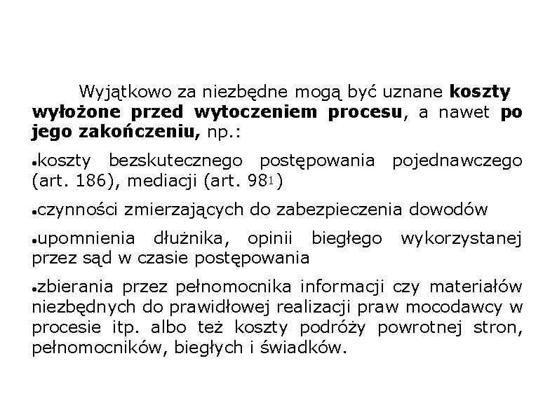 Wyjątkowo za niezbędne mogą być uznane koszty wyłożone przed wytoczeniem procesu, a nawet po