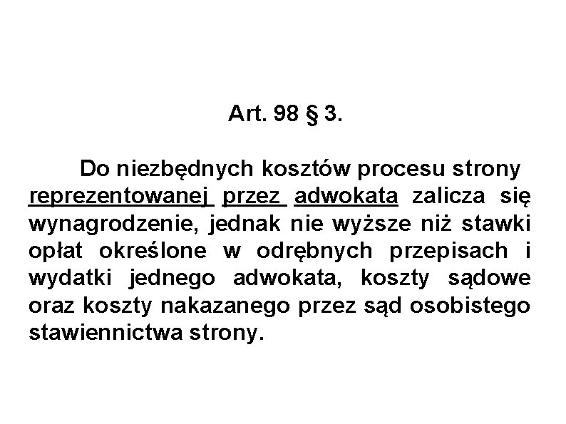 Art. 98 § 3. Do niezbędnych kosztów procesu strony reprezentowanej przez adwokata zalicza się