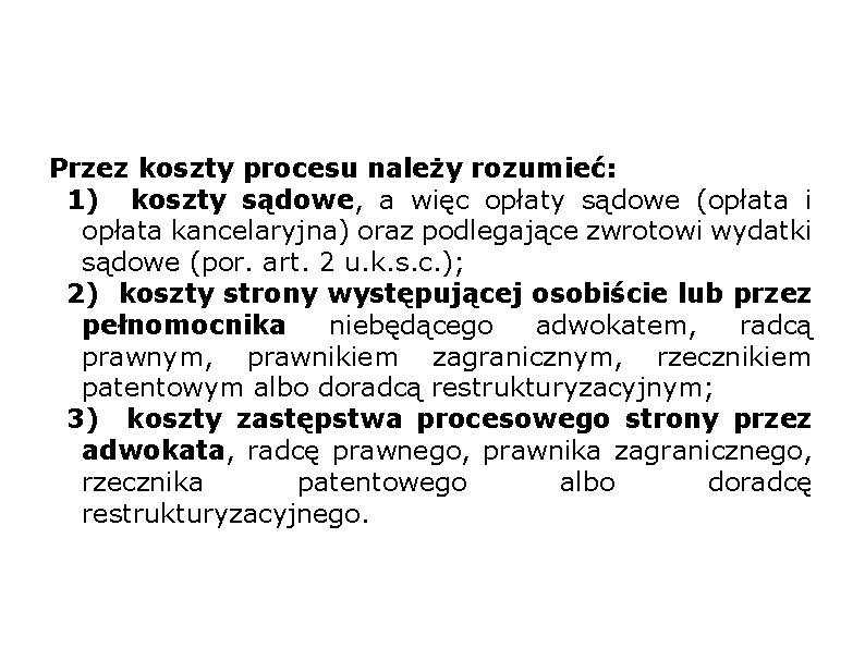 Przez koszty procesu należy rozumieć: 1) koszty sądowe, a więc opłaty sądowe (opłata i