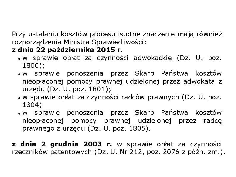 Przy ustalaniu kosztów procesu istotne znaczenie mają również rozporządzenia Ministra Sprawiedliwości: z dnia 22