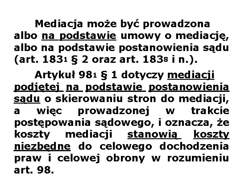 Mediacja może być prowadzona albo na podstawie umowy o mediację, albo na podstawie postanowienia