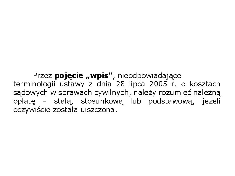 Przez pojęcie „wpis", nieodpowiadające terminologii ustawy z dnia 28 lipca 2005 r. o kosztach