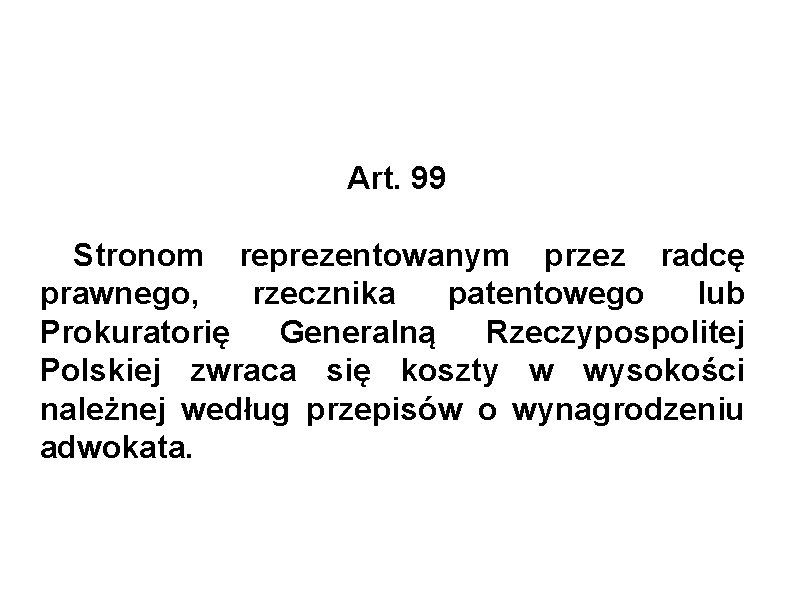 Art. 99 Stronom reprezentowanym przez radcę prawnego, rzecznika patentowego lub Prokuratorię Generalną Rzeczypospolitej Polskiej