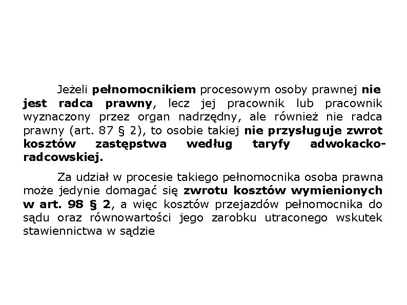 Jeżeli pełnomocnikiem procesowym osoby prawnej nie jest radca prawny, lecz jej pracownik lub pracownik