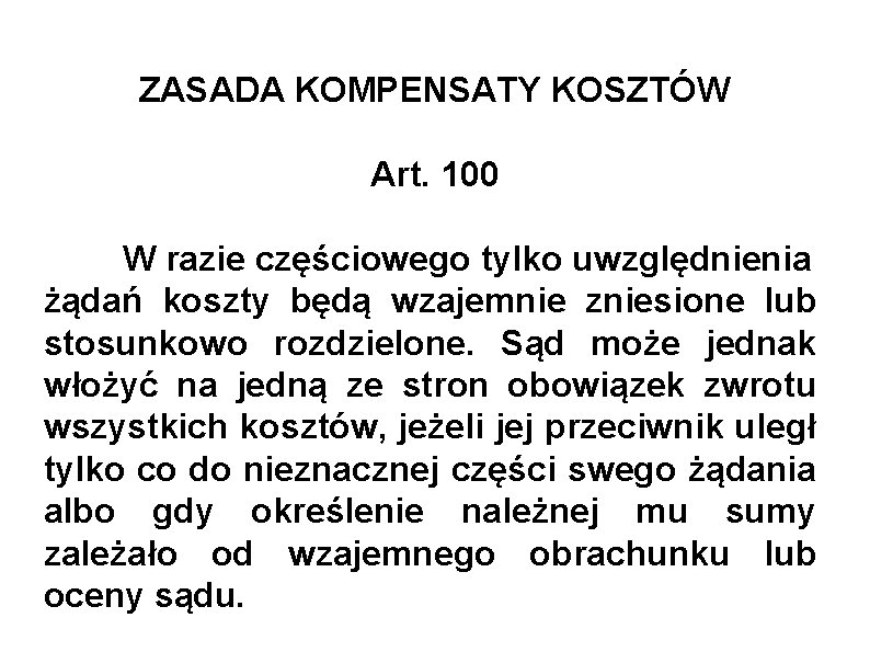 ZASADA KOMPENSATY KOSZTÓW Art. 100 W razie częściowego tylko uwzględnienia żądań koszty będą wzajemnie