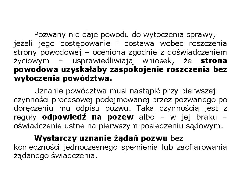 Pozwany nie daje powodu do wytoczenia sprawy, jeżeli jego postępowanie i postawa wobec roszczenia