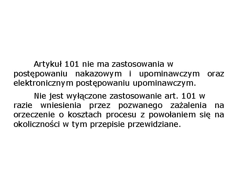 Artykuł 101 nie ma zastosowania w postępowaniu nakazowym i upominawczym oraz elektronicznym postępowaniu upominawczym.