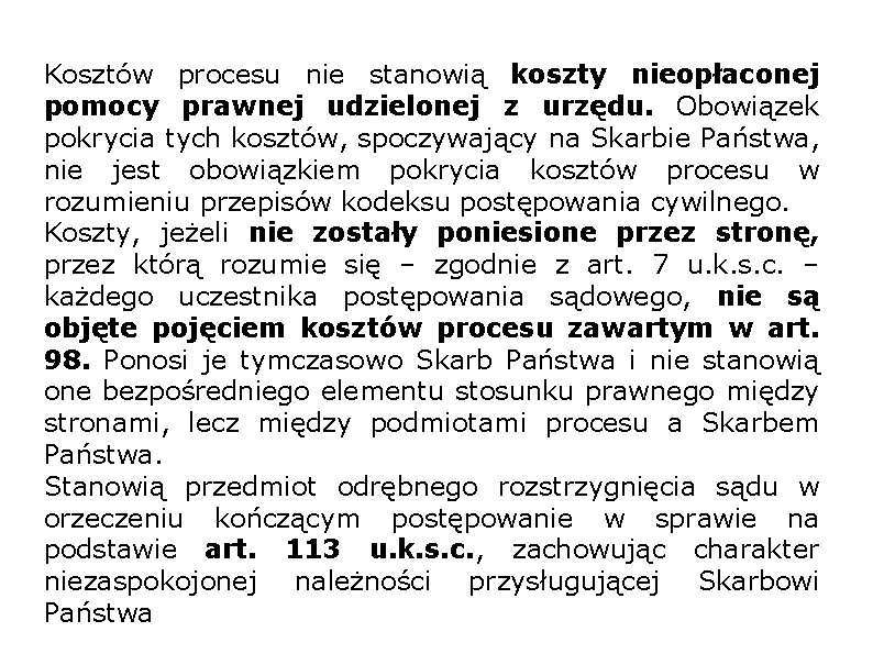 Kosztów procesu nie stanowią koszty nieopłaconej pomocy prawnej udzielonej z urzędu. Obowiązek pokrycia tych