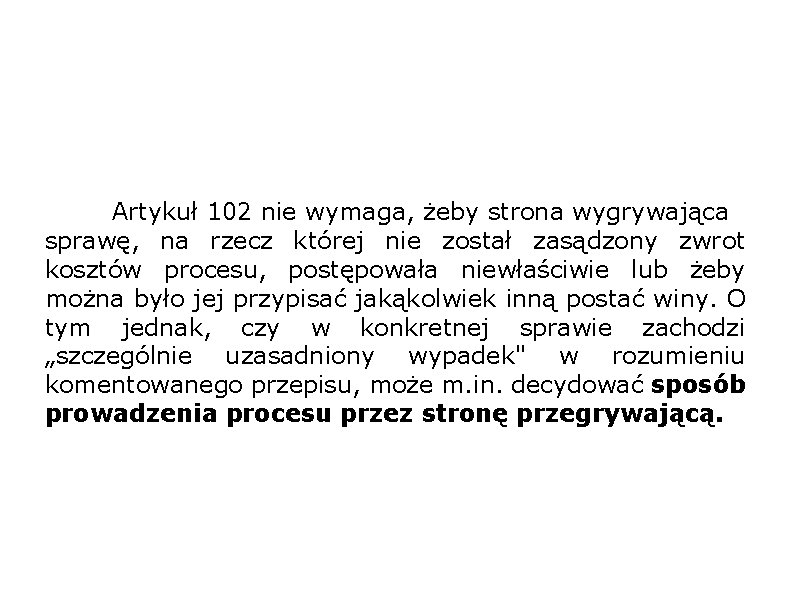 Artykuł 102 nie wymaga, żeby strona wygrywająca sprawę, na rzecz której nie został zasądzony