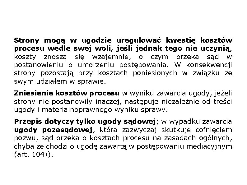 Strony mogą w ugodzie uregulować kwestię kosztów procesu wedle swej woli, jeśli jednak tego