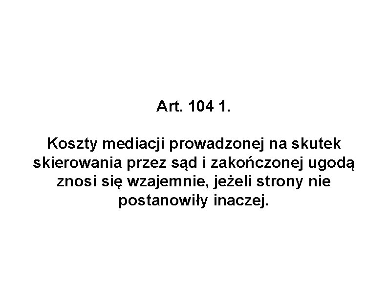 Art. 104 1. Koszty mediacji prowadzonej na skutek skierowania przez sąd i zakończonej ugodą