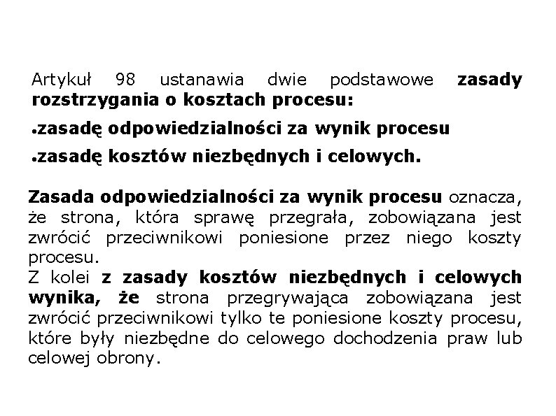 Artykuł 98 ustanawia dwie podstawowe rozstrzygania o kosztach procesu: zasady zasadę odpowiedzialności za wynik