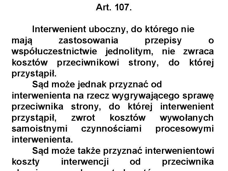 Art. 107. Interwenient uboczny, do którego nie mają zastosowania przepisy o współuczestnictwie jednolitym, nie