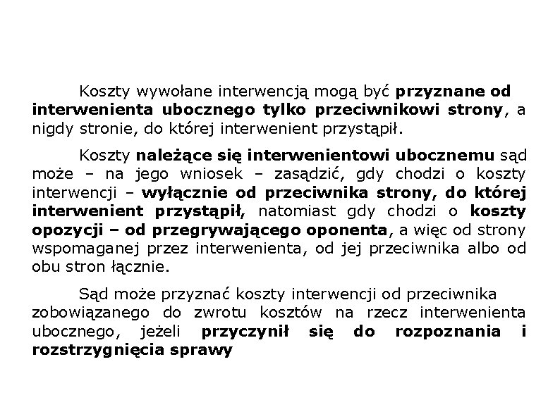 Koszty wywołane interwencją mogą być przyznane od interwenienta ubocznego tylko przeciwnikowi strony, a nigdy