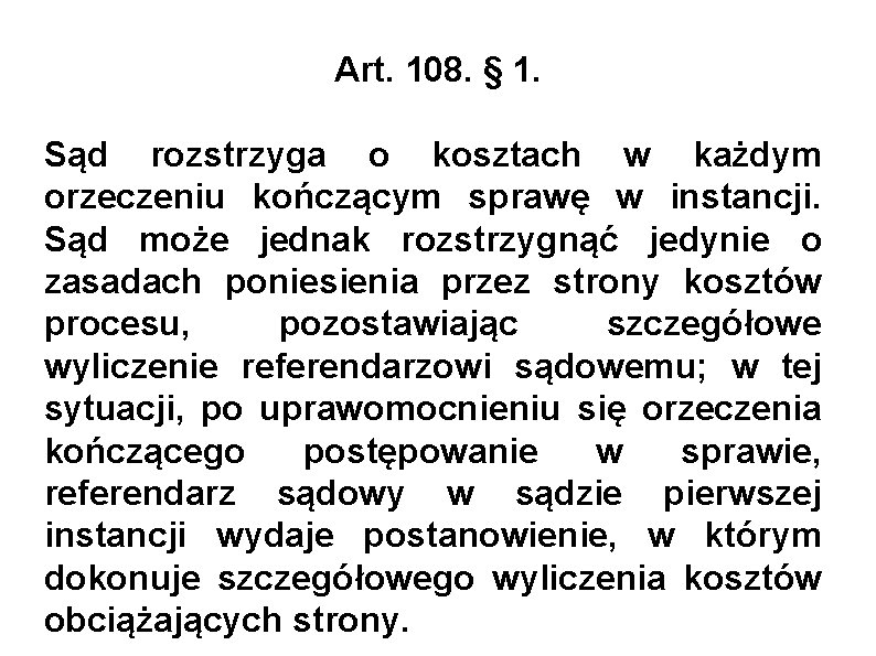 Art. 108. § 1. Sąd rozstrzyga o kosztach w każdym orzeczeniu kończącym sprawę w