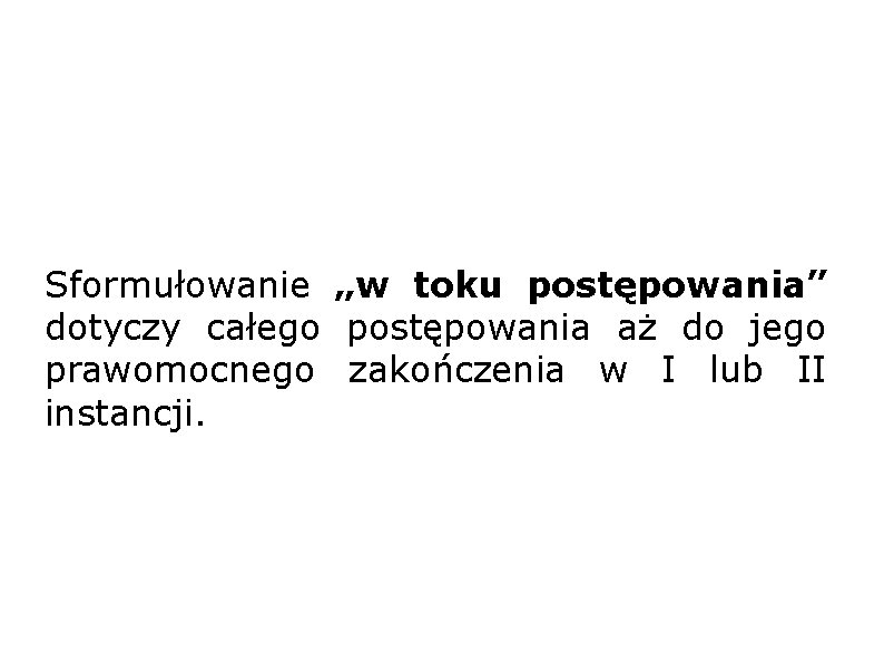 Sformułowanie „w toku postępowania” dotyczy całego postępowania aż do jego prawomocnego zakończenia w I